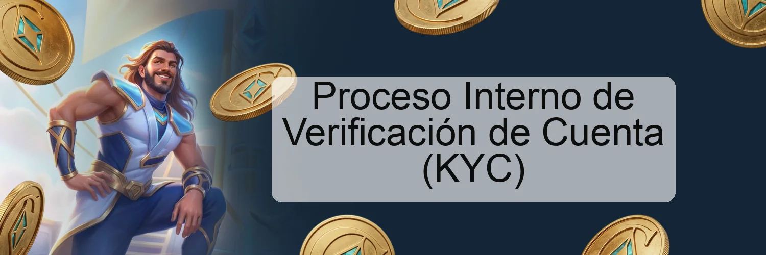 Proceso Interno de Verificación de Cuenta (KYC) Proceso Interno de Verificación de Cuenta (KYC)